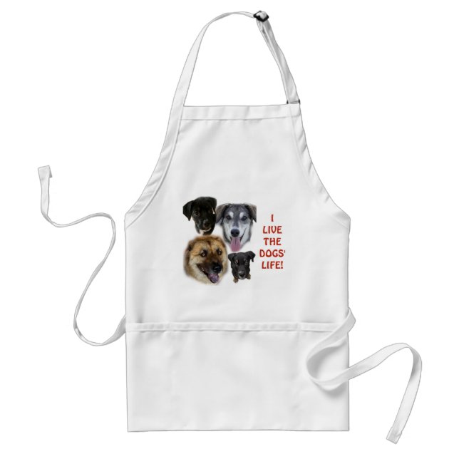 I Live the Dogs' Life Adult Apron (Front)