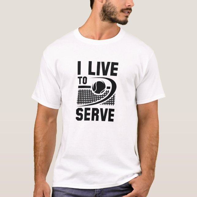 I Live To Serve T-Shirt (Front)