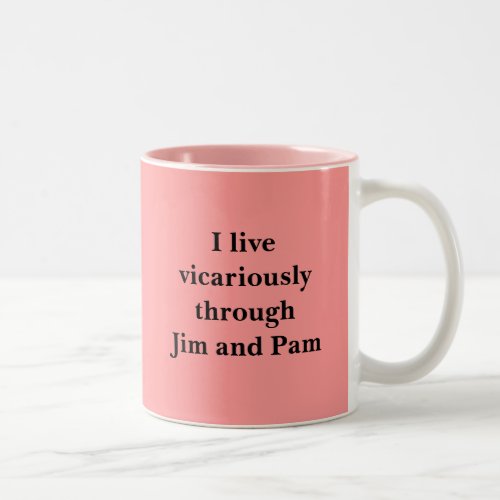 I live vicariously through Jim and Pam Two_Tone Coffee Mug