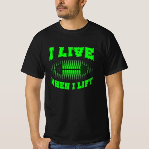 I live when I lift weightlifter saying green T_Shi T_Shirt