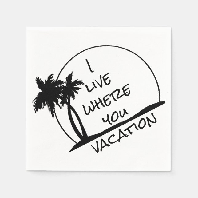 I live where you vacation napkins (Front)