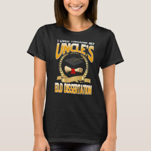 I Lived Through My Uncle's Edd Dissertation Gradua T-Shirt