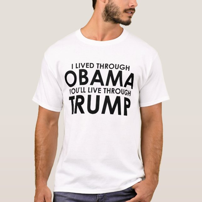 I lived through Obama, You'll live through Trump T-Shirt (Front)