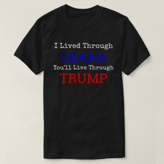 I Lived Through Obama You'll Live Through Trump T-Shirt