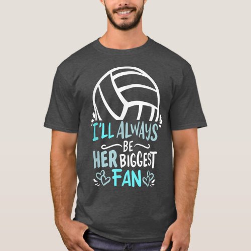 I ll always be her biggest Fan Volleyball Girl Pla T_Shirt