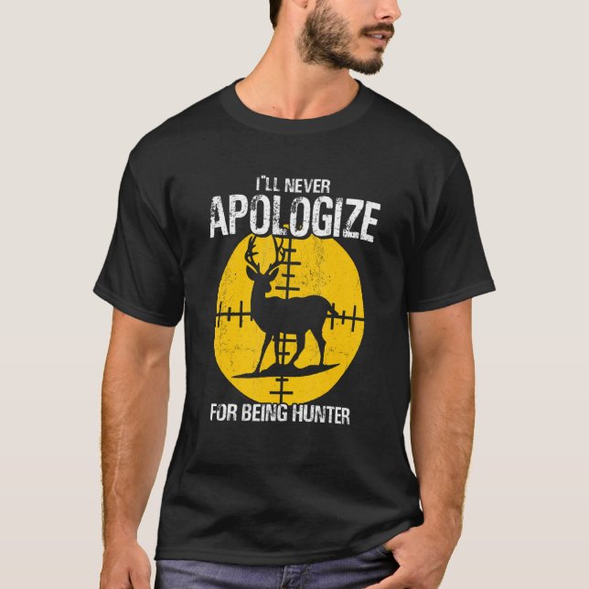 I ll Apologize Never For Beeing Hunter Deer Huntin T-Shirt (Front)