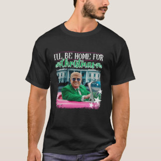 I ll Be Home For Christmas Santa Funny Trump Xmas T-Shirt