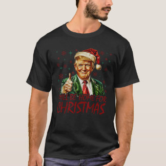 I ll Be Home For Christmas Santa Funny Trump Xmas  T-Shirt