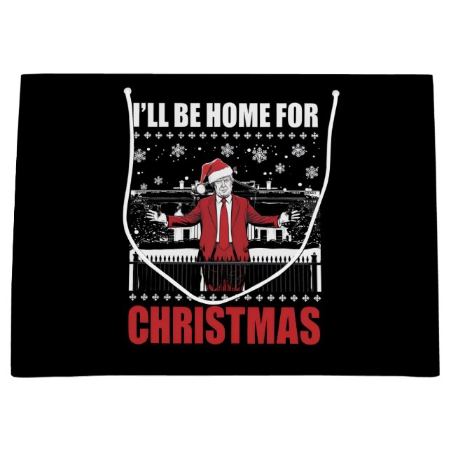 I’ll Be Home For Christmas Trump 47th President US Large Gift Bag (Front)