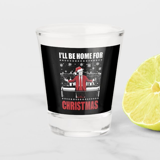 I’ll Be Home For Christmas Trump 47th President US Shot Glass (Front)