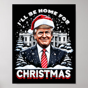 I’ll Be Home For Christmas Trump Xmas Funny 2024  Poster