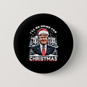 I’ll Be Home For Christmas Trump Xmas Funny 2024 T Button
