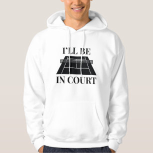 I’ll Be In Court Hoodie