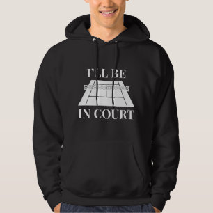 I’ll Be In Court Hoodie