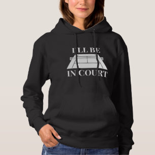I’ll Be In Court Hoodie