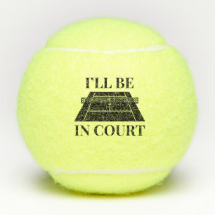I’ll Be In Court Tennis Balls