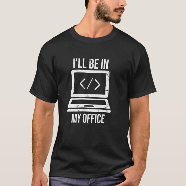 I Ll Be In My Office Funny Web Programmer Develope T-Shirt (Front)