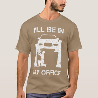 I ll Be In My Office Garage Joke Car Mechanic vint T-Shirt