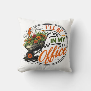 I’ll Be In My Office Gardening Quote Throw Pillow
