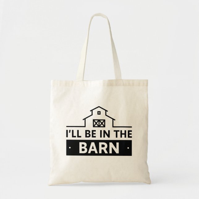 I’ll Be In The Barn Tote Bag (Front)