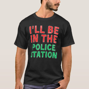 I ll Be In The Police Station Crime Solving X Mas T-Shirt