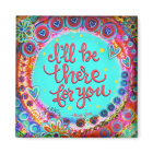 “I’ll be There for You“ Inspirivity Magnet