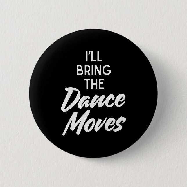 I’ll Bring Dance Moves Funny Matching Party Costum Button (Front)