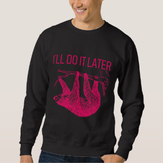 I Ll Do It Later Lazy Sloth Sweatshirt