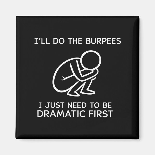 I’ll Do The Burpees I Just Need To Be Dramatic Fir Magnet (Front)