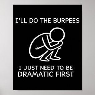 I’ll Do The Burpees I Just Need To Be Dramatic Fir Poster