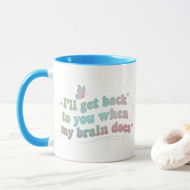 I’ll Get Back to You When My Brain Does – Funny  Mug (With Donut)