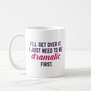 I’ll Get Over It Coffee Mug