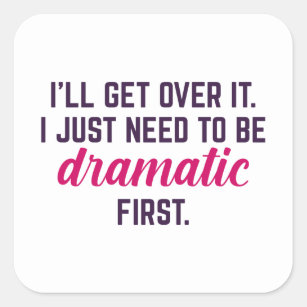 I'll Get Over It Just Gotta Be Dramatic First Sticker 