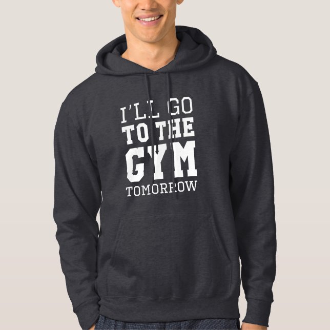 I’ll Go To The Gym Tomorrow Hoodie (Front)