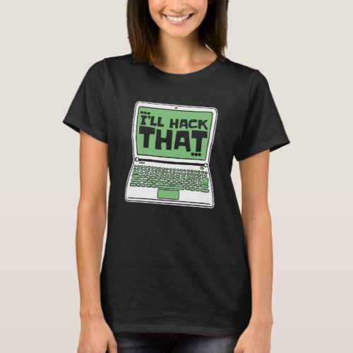 I ll Hack That Ethical Hacking White Hat Black Hat T_Shirt