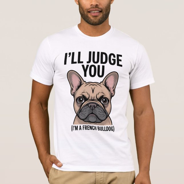 “I’ll Judge You Funny French Bulldog” T-Shirt (Front)