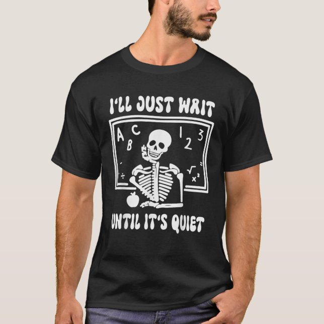 I ll Just Wait Till It s Quiet Skeleton Funny Quot T-Shirt (Front)