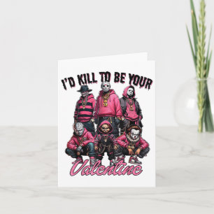 I’ll Kill To Be Your Valentine Funny Valentines Da Card