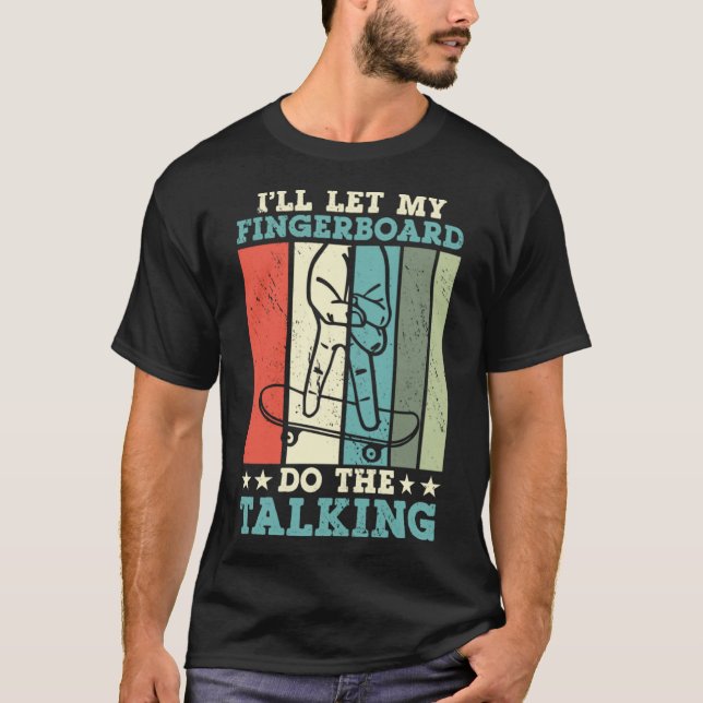 I ll Let My Fingerboard Do The Talking Finger Skat T-Shirt (Front)