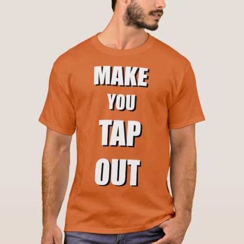 I ll Make You Tap Out T_Shirt