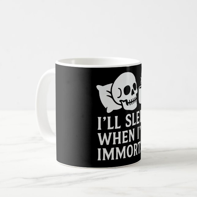 I’ll Sleep When I’m Immortal Coffee Mug (Front Left)