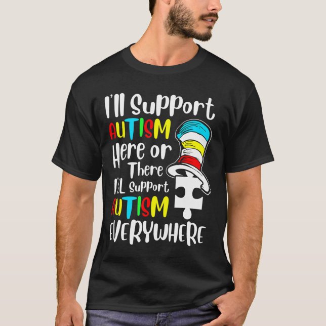 I Ll Support Autism Here Or There T-Shirt (Front)