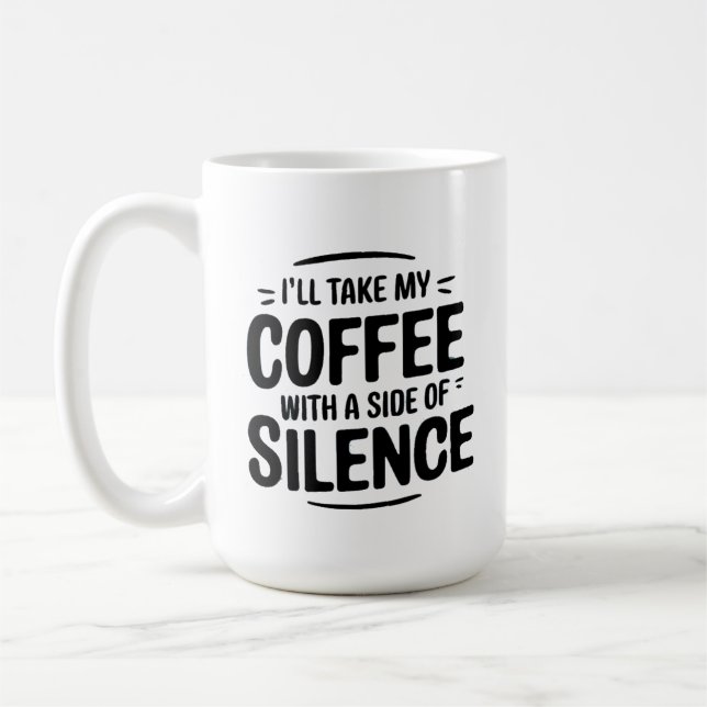 I’ll Take My Coffee with a Side of Silence Mug (Left)