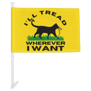 I’ll Tread Wherever I Want Car Flag