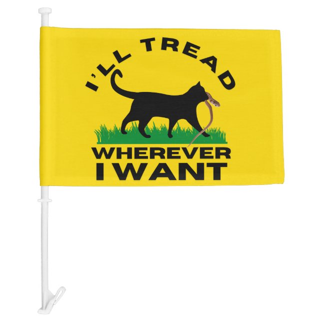 I’ll Tread Wherever I Want  Car Flag (Front)
