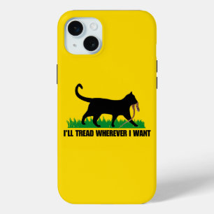 I’ll Tread Wherever I Want iPhone 15 Plus Case