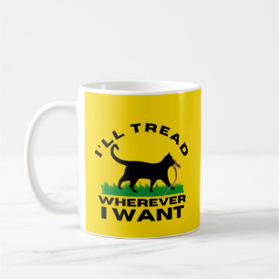 I’ll Tread Wherever I Want  Coffee Mug
