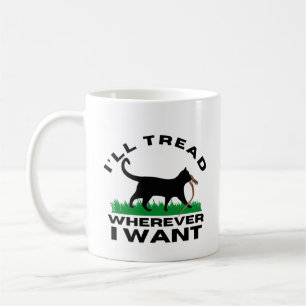 I’ll Tread Wherever I Want  Coffee Mug