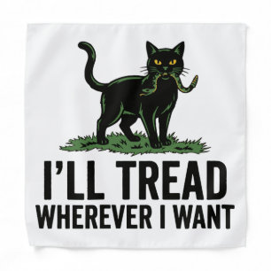 I’ll Tread Wherever I Want Funny Cat Attitude Bandana