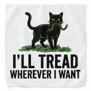I’ll Tread Wherever I Want Funny Cat Attitude  Bandana